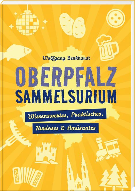 "Oberpfalz Sammelsurium: Wissenswertes, Praktisches, Kurioses & Amüsantes." Gelber Hintergrund, Illustrationen wie Bierkrug, Schloss.