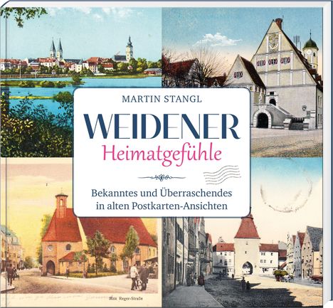 "Weidener Heimatgefühle: Bekanntes und Überraschendes in alten Postkarten-Ansichten." Collage aus historischen Bildern.