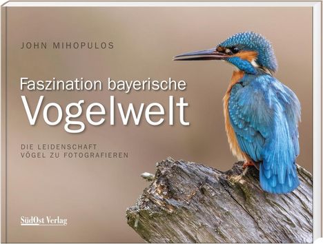 John Mihopulos: Faszination Bayerische Vogelwelt, Buch