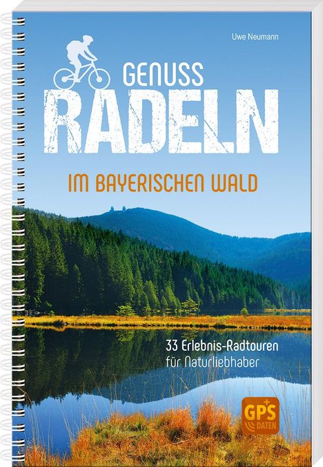 Uwe Neumann: Genussradeln im Bayerischen Wald, Buch