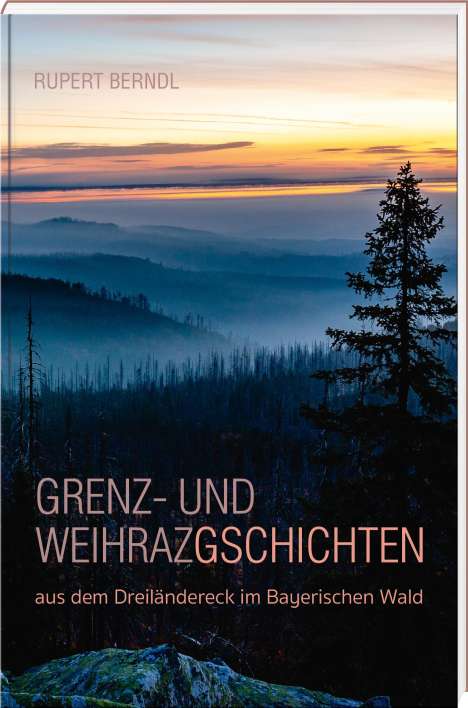 Rupert Berndl: Grenz- und Weihrazgschichten, Buch