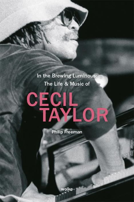 Phil Freeman: In the Brewing Luminous: The Life &amp; Music of Cecil Taylor, Buch