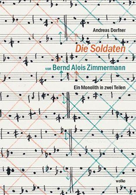 Texte: Andreas Dorfner, Die Soldaten, von Bernd Alois Zimmermann, Ein Monolith in zwei Teilen. Notenhintergrund.