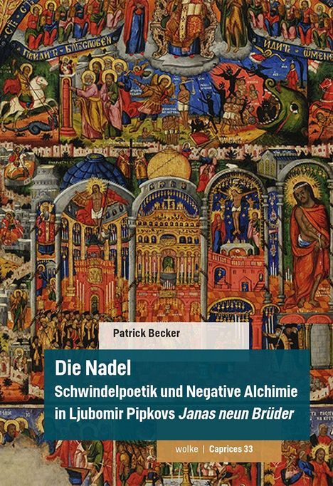 "Die Nadel: Schwindelpoetik und Negative Alchimie in Ljubomir Pipkovs Janas neun Brüder" von Patrick Becker. 

Hintergrund: Ein ikonisches, buntes Gemälde voller biblischer Szenen und Figuren.