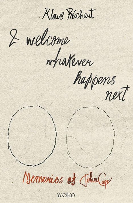 Klaus Reichert, "I welcome whatever happens next", "Memories of John Cage", zwei ovale Umrisse, Logo "Wolke".