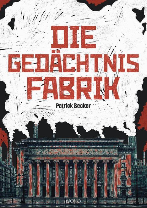 „DIE GEDÄCHTNIS FABRIK“ in roten Buchstaben. Darunter steht „Patrick Becker“. Illustration einer Fabrik mit Säulen.