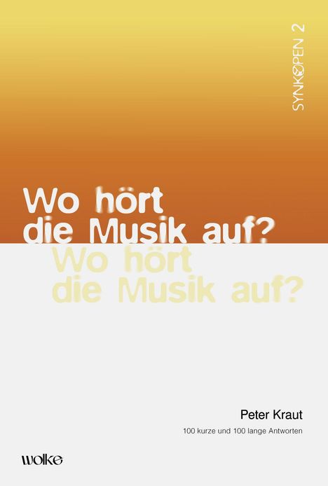 "Wo hört die Musik auf? Peter Kraut, 100 kurze und 100 lange Antworten. Farbverlauf von Braun zu Gelb."