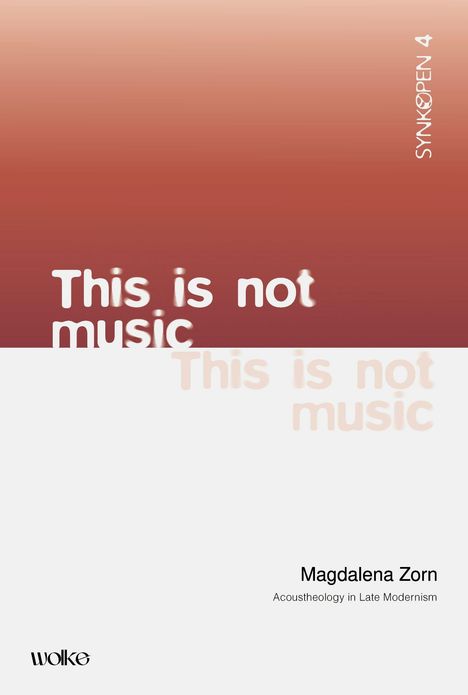 "Magdalena Zorn, Acoustheology in Late Modernism. 'This is not music.' Gradient-Hintergrund. Logo unten links."