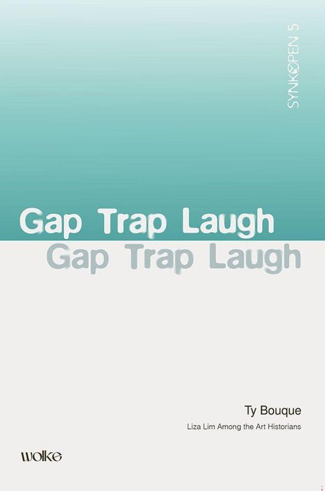 "Gap Trap Laugh" große Schrift, darunter "Ty Bouque", "Liza Lim Among the Art Historians", links "wolke". Schlichtes Design.
