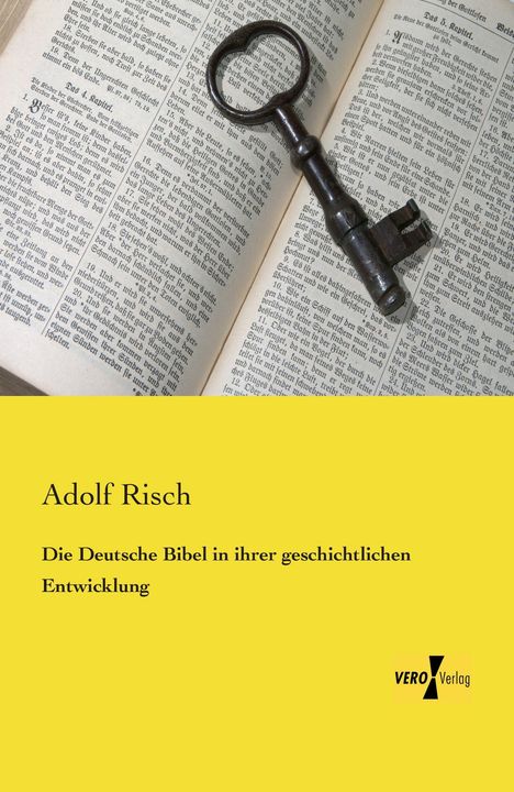 Adolf Risch: Die Deutsche Bibel in ihrer geschichtlichen Entwicklung, Buch