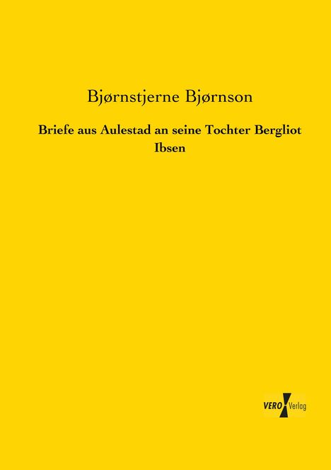 Bjørnstjerne Bjørnson: Briefe aus Aulestad an seine Tochter Bergliot Ibsen, Buch