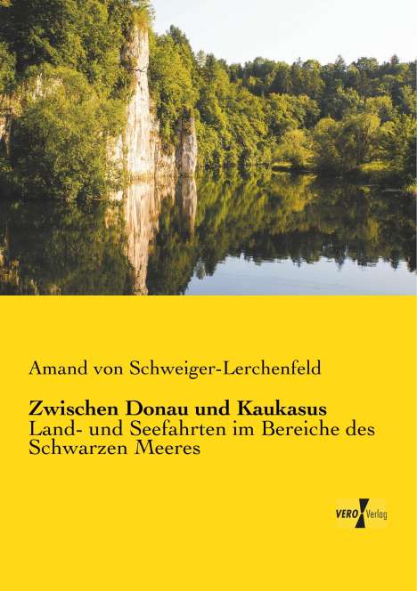 Amand Von Schweiger-Lerchenfeld: Zwischen Donau und Kaukasus, Buch