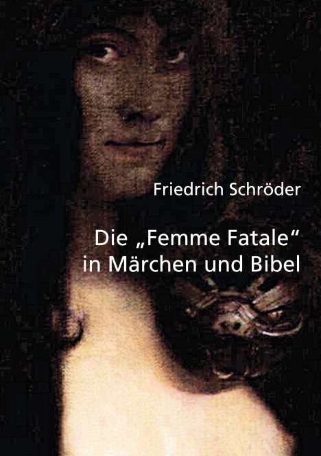 Friedrich Schröder (1910-1972): Die Femme Fatale in Märchen und Bibel, Buch