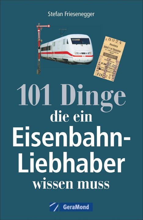 Stefan Friesenegger: 101 Dinge, die ein Eisenbahn-Liebhaber wissen muss, Buch