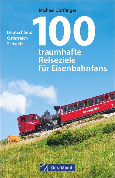 Michael Dörflinger: Dörflinger, M: 100 traumhafte Reiseziele für Eisenbahnfans, Buch