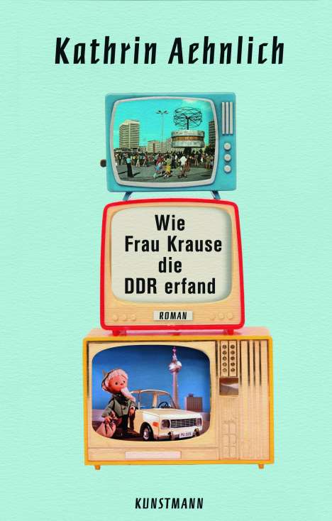 Kathrin Aehnlich: Wie Frau Krause die DDR erfand, Buch