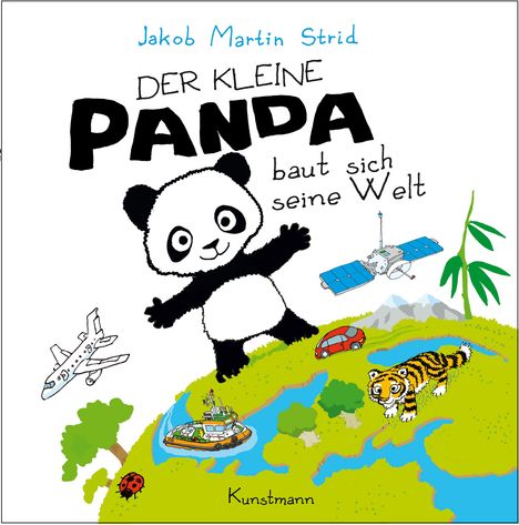 "Jakob Martin Strid. Der kleine Panda baut sich seine Welt. Kunstmann." Ein fröhlicher Panda, Flugzeug, Tiger, Auto, Satellit.