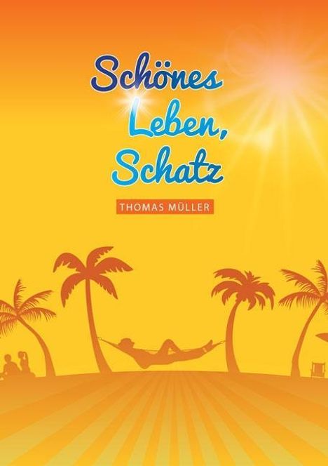 Thomas Müller: Müller, T: Schönes Leben, Schatz, Buch