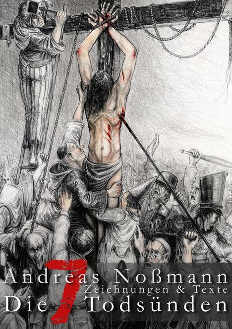 "Andreas Noßmann, Zeichnungen & Texte, Die 7 Todsünden." Zeichnung eines gequälten Menschen an einem Kreuz, umringt von Figuren.