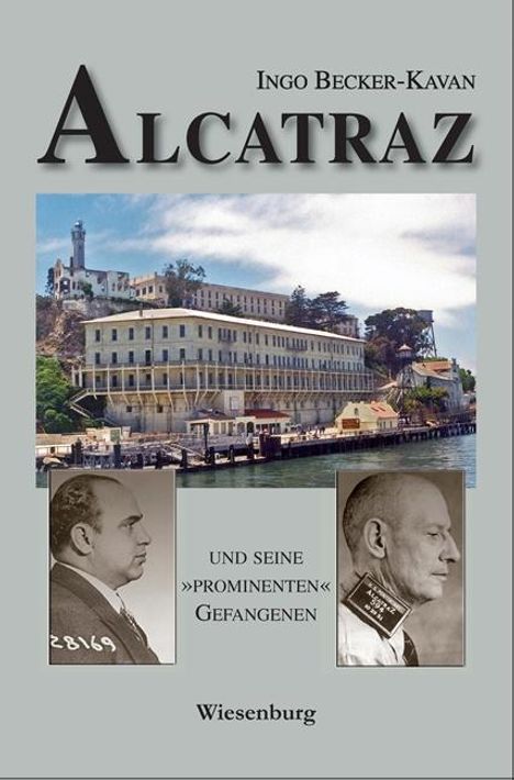 Ingo Becker-Kavan: ALCATRAZ UND SEINE »PROMINENTEN« GEFANGENEN, Buch