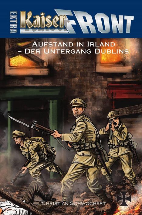 Christian Schwochert: KAISERFRONT Extra, Band 9: Aufstand in Irland - Der Untergang Dublins, Buch