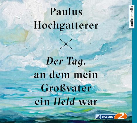 Paulus Hochgatterer: Der Tag, an dem mein Großvater ein Held war, CD