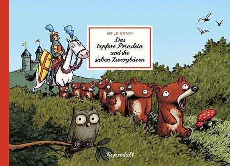 Émile Bravo: Das tapfere Prinzlein und die sieben Zwergbären. Illustration mit Ritter auf Pferd, sieben Bären, Eule und Pilz.