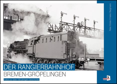 Peter Köster: Der Rangierbahnhof Bremen-Gröpelingen, Buch