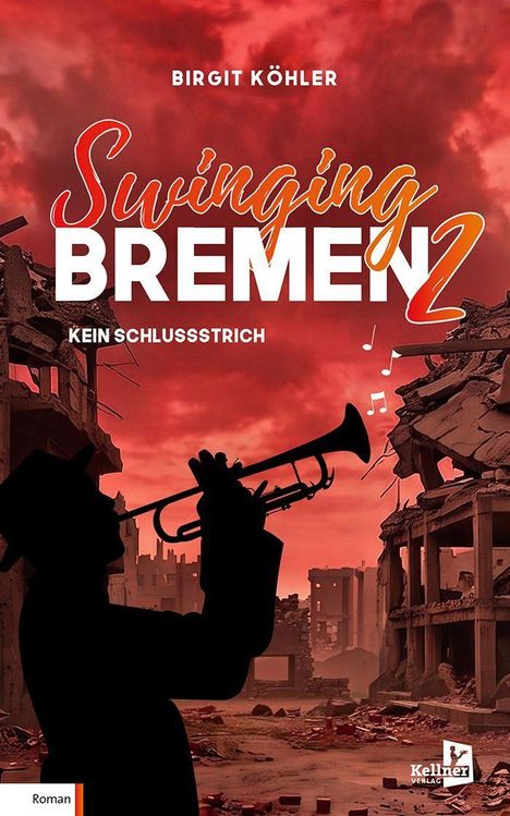 „Swinging Bremen 2: Kein Schlussstrich“ von Birgit Köhler. Silhouette eines Trompeters vor Ruinen und rotem Himmel.