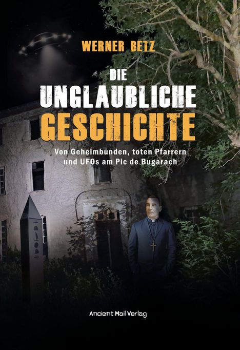 Titel: "Die unglaubliche Geschichte". Untertitel: "Von Geheimbünden, toten Pfarrern und UFOs am Pic de Bugarach".