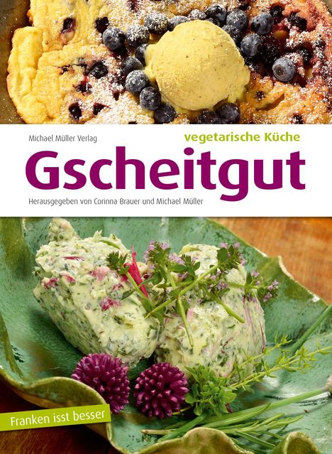 "Gscheitgut: vegetarische Küche" steht auf dem Cover. Oben ein Pfannkuchen mit Beeren, unten eine grüne Kräuterbutter-Skulptur.