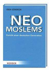 Eren Güvercin: Neo Moslems - Porträt einer deutschen Generation, Buch
