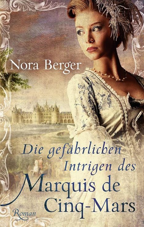 Nora Berger: Die gefährlichen Intrigen des Marquis de Cinq-Mars, Buch