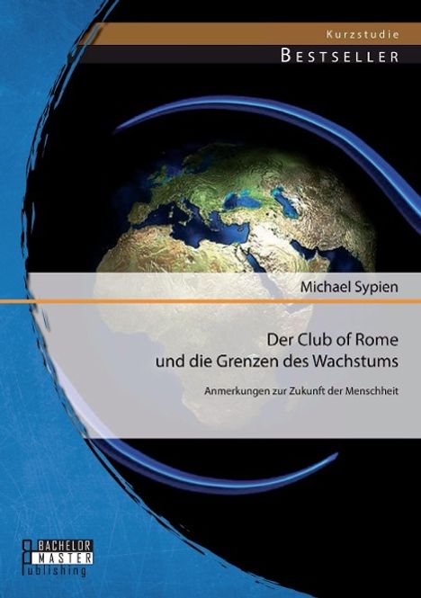 Michael Sypien: Der Club of Rome und die Grenzen des Wachstums: Anmerkungen zur Zukunft der Menschheit, Buch