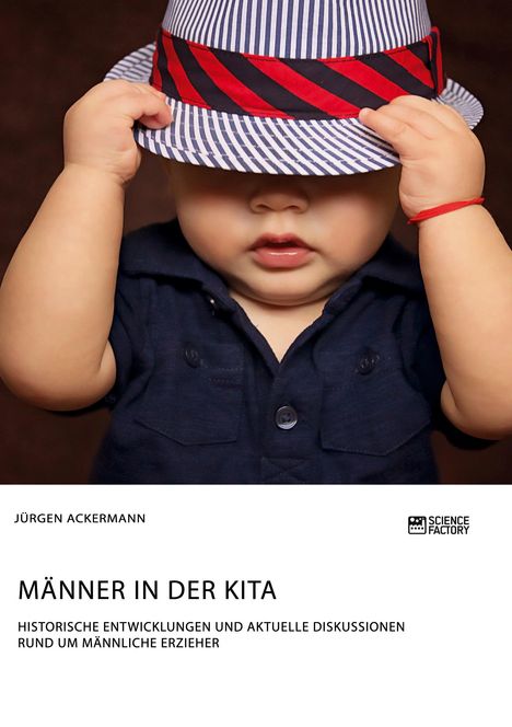 Jürgen Ackermann: Männer in der Kita. Historische Entwicklungen und aktuelle Diskussionen rund um männliche Erzieher, Buch