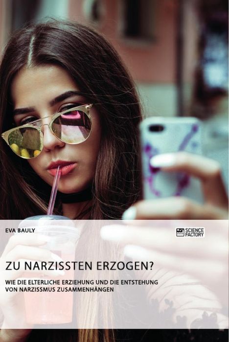 Eva Bauly: Zu Narzissten erzogen? Wie die elterliche Erziehung und die Entstehung von Narzissmus zusammenhängen, Buch