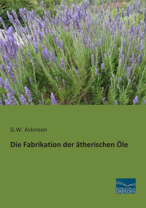 G. W. Askinson: Die Fabrikation der ätherischen Öle, Buch