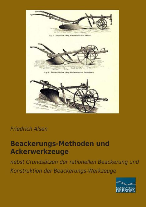 Friedrich Alsen: Beackerungs-Methoden und Ackerwerkzeuge, Buch