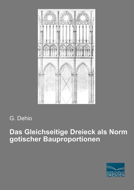 G. Dehio: Das Gleichseitige Dreieck als Norm gotischer Bauproportionen, Buch