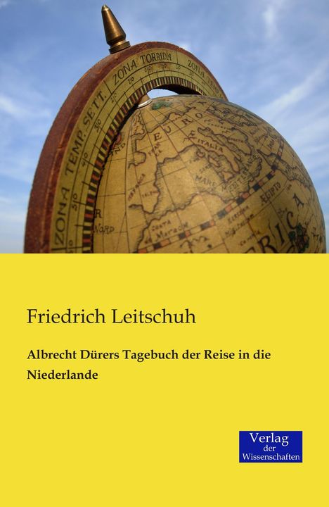 Friedrich Leitschuh: Albrecht Dürers Tagebuch der Reise in die Niederlande, Buch