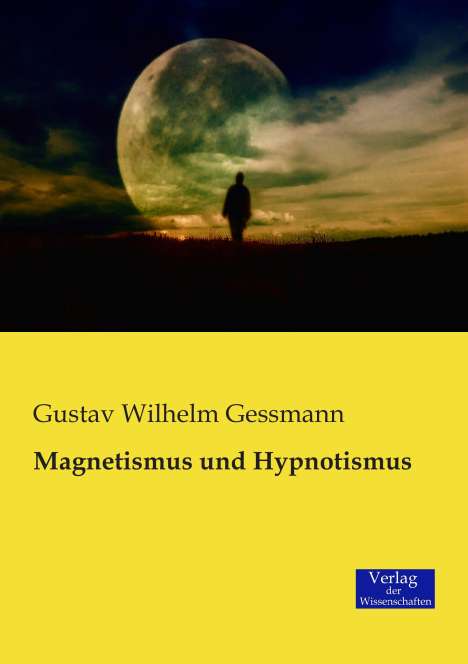 Gustav Wilhelm Gessmann: Magnetismus und Hypnotismus, Buch