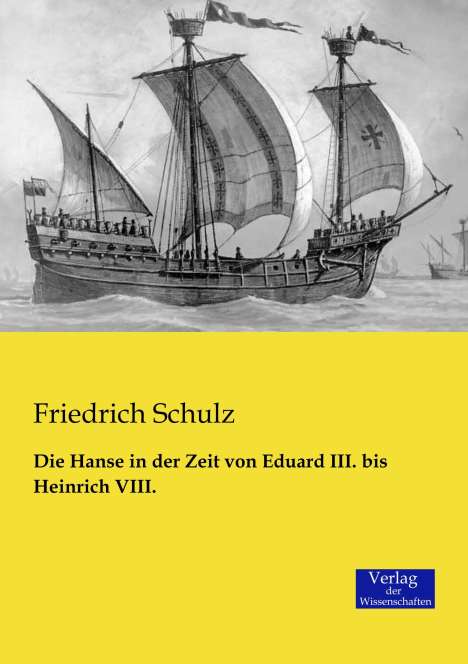 Friedrich Schulz: Die Hanse in der Zeit von Eduard III. bis Heinrich VIII., Buch