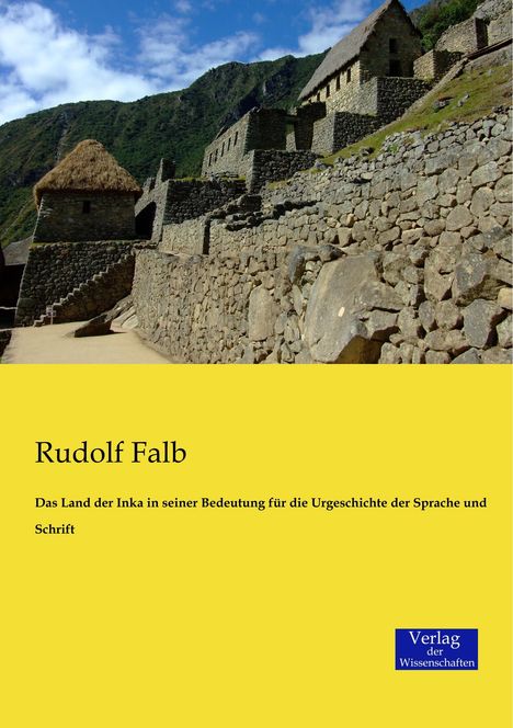 Rudolf Falb: Das Land der Inka in seiner Bedeutung für die Urgeschichte der Sprache und Schrift, Buch