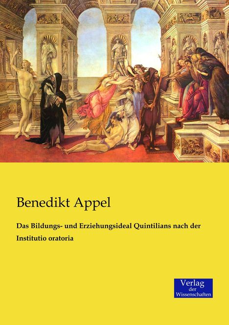 Benedikt Appel: Das Bildungs- und Erziehungsideal Quintilians nach der Institutio oratoria, Buch