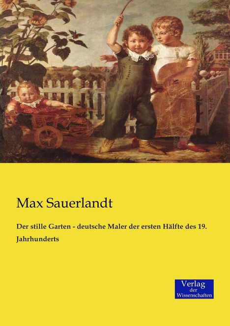 Max Sauerlandt: Der stille Garten - deutsche Maler der ersten Hälfte des 19. Jahrhunderts, Buch