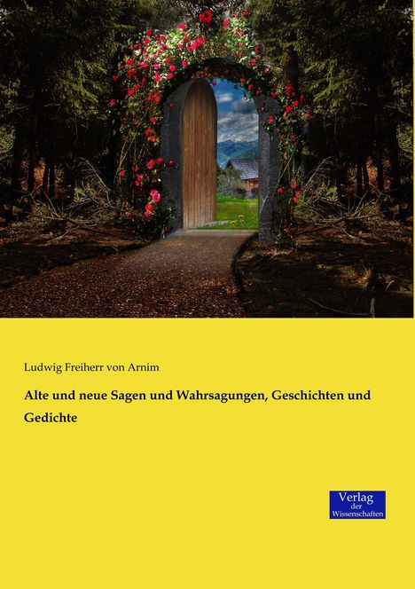 Ludwig Freiherr von Arnim: Alte und neue Sagen und Wahrsagungen, Geschichten und Gedichte, Buch