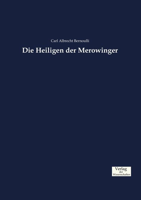 Carl Albrecht Bernoulli: Die Heiligen der Merowinger, Buch