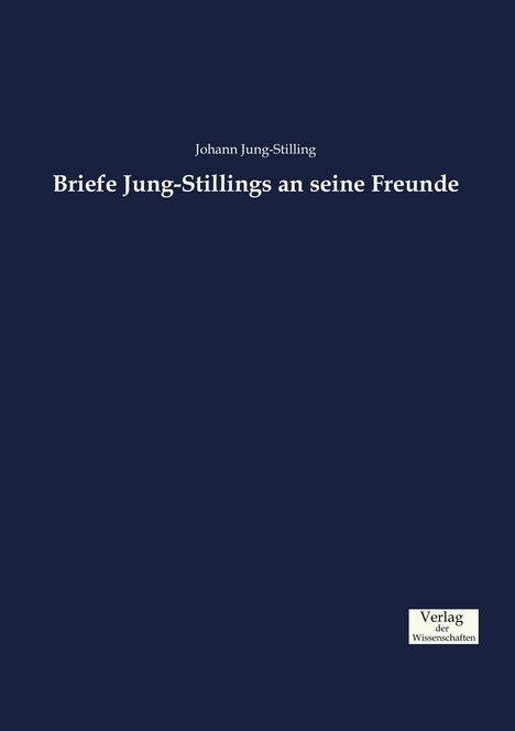 Johann Jung-Stilling: Briefe Jung-Stillings an seine Freunde, Buch