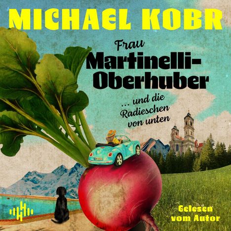 Text: "MICHAEL KOBR", "Frau Martinelli-Oberhuber ...und die Radieschen von unten", "Gelesen vom Autor". Illustration: Auto auf Radieschen, Berge, Kirche, Hund.