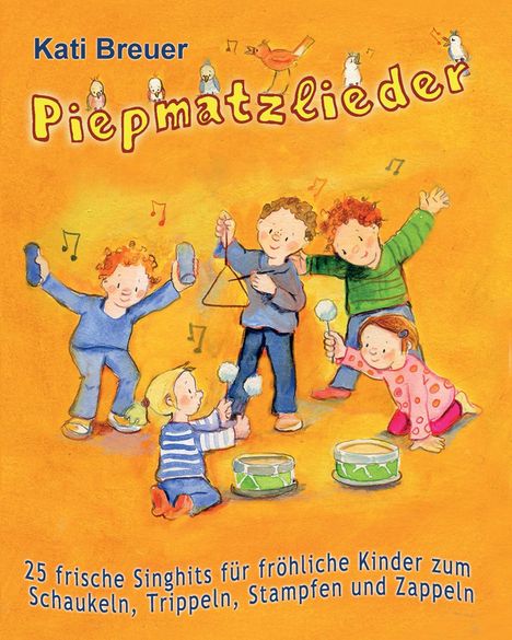 Kati Breuer: Piepmatzlieder - 25 frische Singhits für fröhliche Kinder zum Schaukeln, Trippeln, Stampfen und Zappeln, Buch